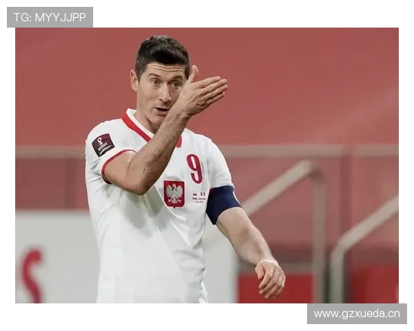 莱万多夫斯基迎国家队出场里程碑，持续提升队史纪录